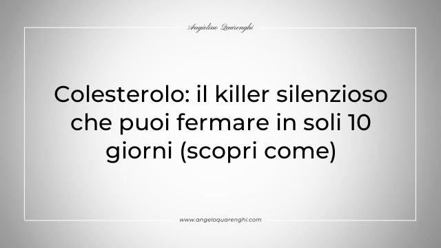 Colesterolo: il killer silenzioso che puoi fermare in soli 10 giorni (scopri come)