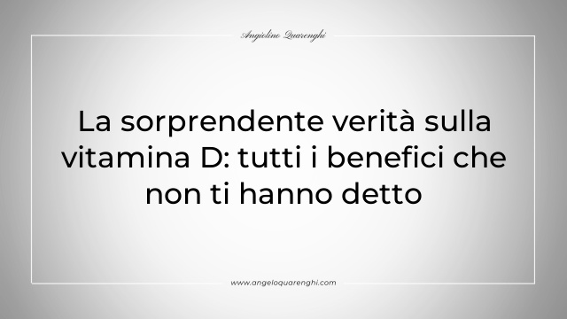 La sorprendente verità sulla vitamina D: tutti i benefici che non ti hanno detto