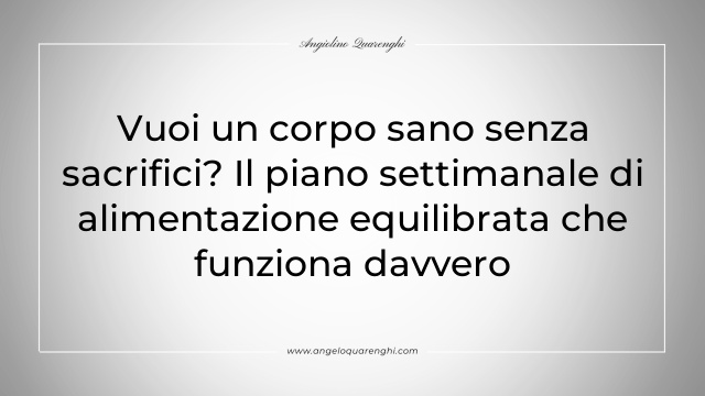 Vuoi un corpo sano senza sacrifici? Il piano settimanale di alimentazione equilibrata che funziona davvero