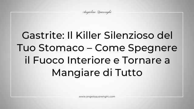 Gastrite: Il Killer Silenzioso del Tuo Stomaco – Come Spegnere il Fuoco Interiore e Tornare a Mangiare di Tutto