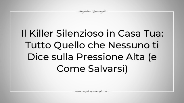 Il Killer Silenzioso in Casa Tua: Tutto Quello che Nessuno ti Dice sulla Pressione Alta (e Come Salvarsi)