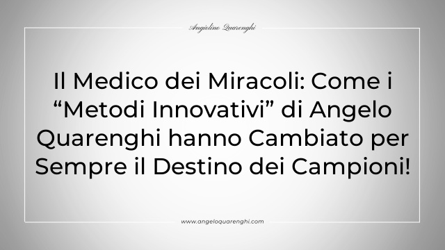 Il Medico dei Miracoli: Come i “Metodi Innovativi” di Angelo Quarenghi hanno Cambiato per Sempre il Destino dei Campioni!