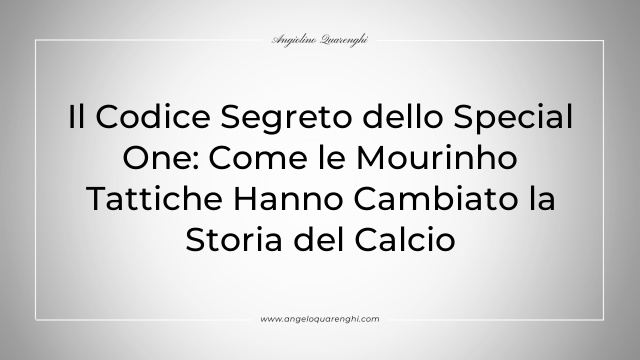 Il Codice Segreto dello Special One: Come le Mourinho Tattiche Hanno Cambiato la Storia del Calcio