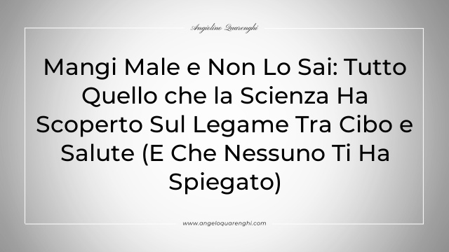 Mangi Male e Non Lo Sai: Tutto Quello che la Scienza Ha Scoperto Sul Legame Tra Cibo e Salute (E Che Nessuno Ti Ha Spiegato)