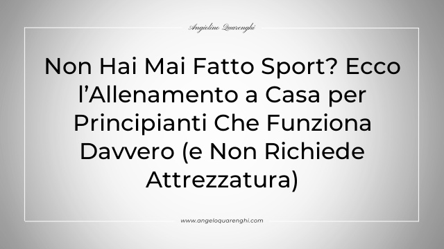 Non Hai Mai Fatto Sport? Ecco l’Allenamento a Casa per Principianti Che Funziona Davvero (e Non Richiede Attrezzatura)
