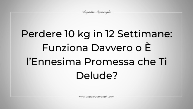 Perdere 10 kg in 12 Settimane: Funziona Davvero o È l’Ennesima Promessa che Ti Delude?