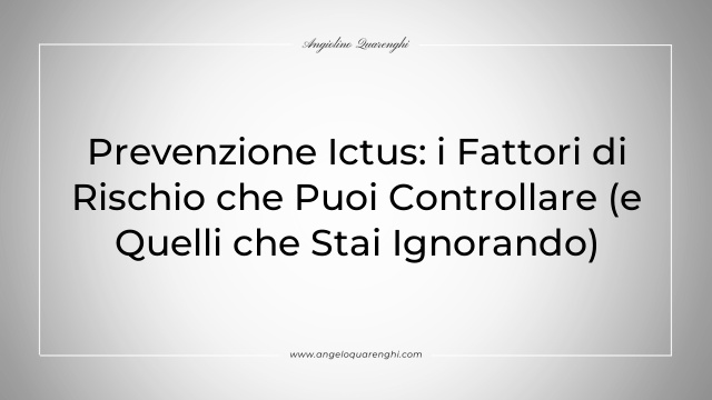 Prevenzione Ictus: i Fattori di Rischio che Puoi Controllare (e Quelli che Stai Ignorando)